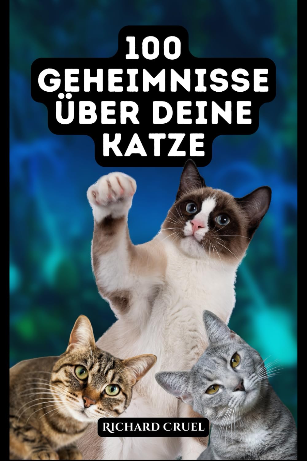 100 Geheimnisse über deine Katze: Verstehe deine Samtpfote besser – von mysteriösen Verhaltensweisen bis zu liebevollen Gesten Pets