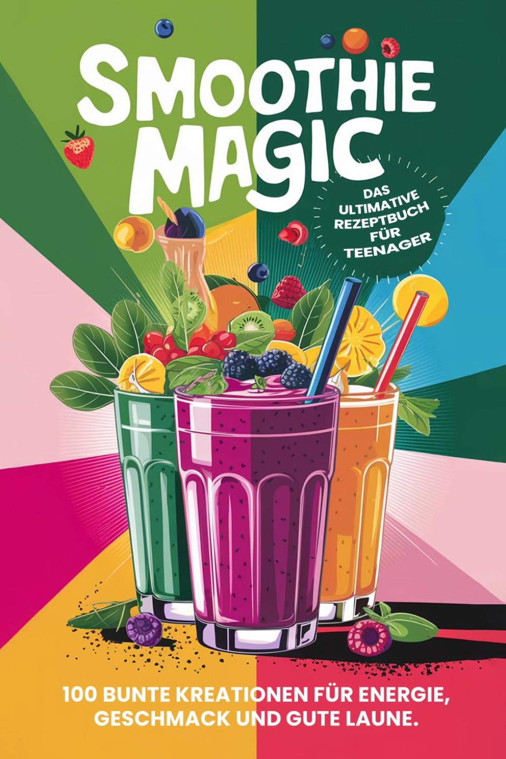 Smoothie Magic: Das ultimative Rezeptbuch für Teenager (Teenager Kochbücher, Band 3) Young adult books