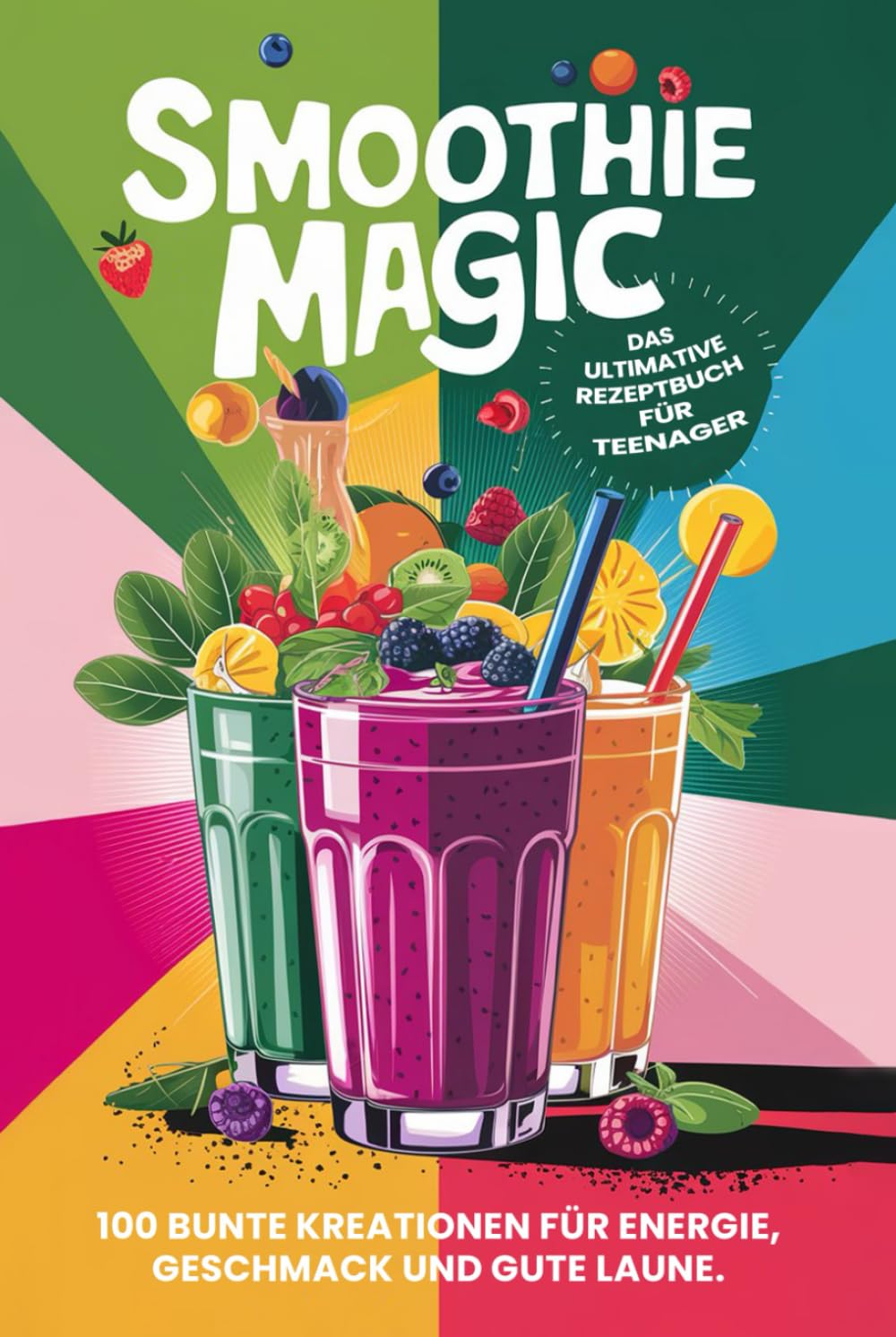 Smoothie Magic: Das ultimative Rezeptbuch für Teenager (Teenager Kochbücher, Band 3) Young adult books