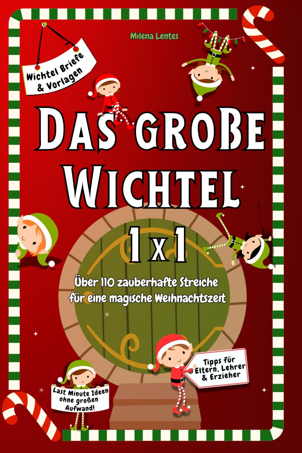 Das Große Wichtel 1x1 - Über 110 zauberhafte Streiche für eine magische Weihnachtszeit: Tipps für Eltern, Lehrer & Erzieher, Wichtelbuch mit Briefen & ... Ideen ohne großen Aufwand, Wichteltür Ideen book