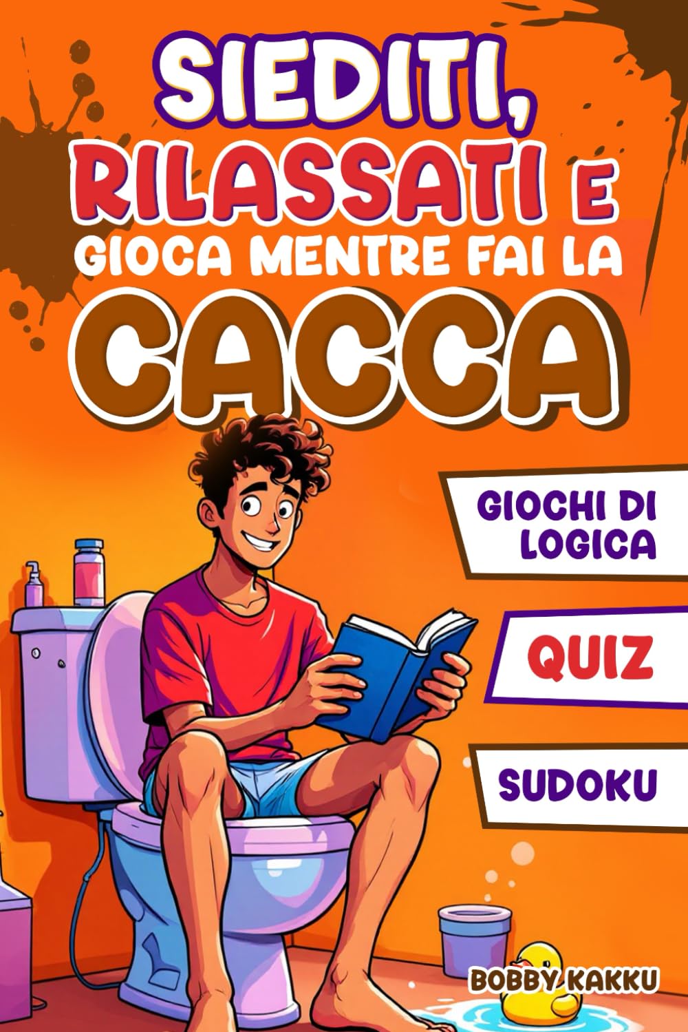 Siediti, Rilassati e Gioca mentre fai la Cacca: Libro di Enigmistica con Quiz, Giochi e Sudoku divertenti da risolvere | Regalo perfetto per amici e parenti | Cose stupide e divertenti da regalare book