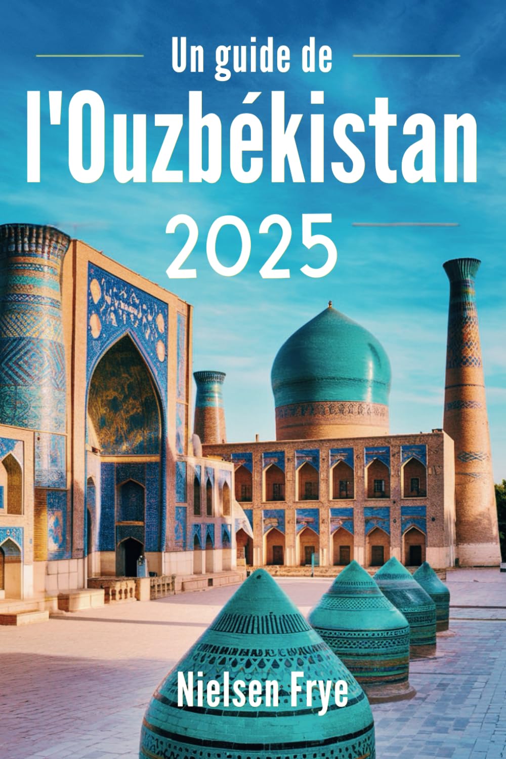 Un guide de l'Ouzbékistan 2025: Votre voyage au cœur de la Route de la Soie Travel