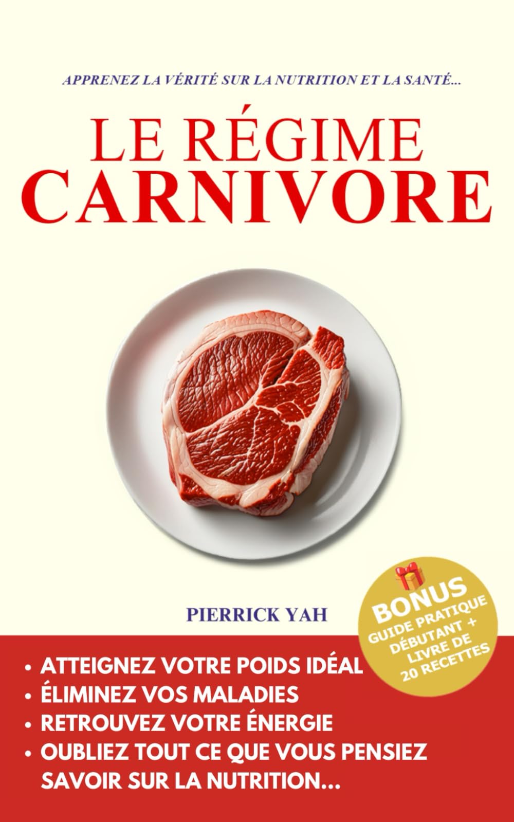 LE RÉGIME CARNIVORE: L’alimentation keto IG bas ancestrale pour perdre du poids, se libérer du diabète, des maladies auto-immunes, et jouir d’une santé parfaite en 90 jours max. Health, Nutrition & Fitness