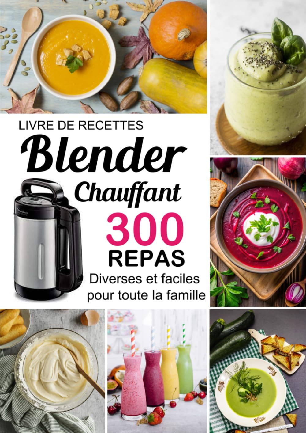 Livre de recettes Blender Chauffant: 300 Repas diverses et faciles pour toute la famille Cooking & Enjoying
