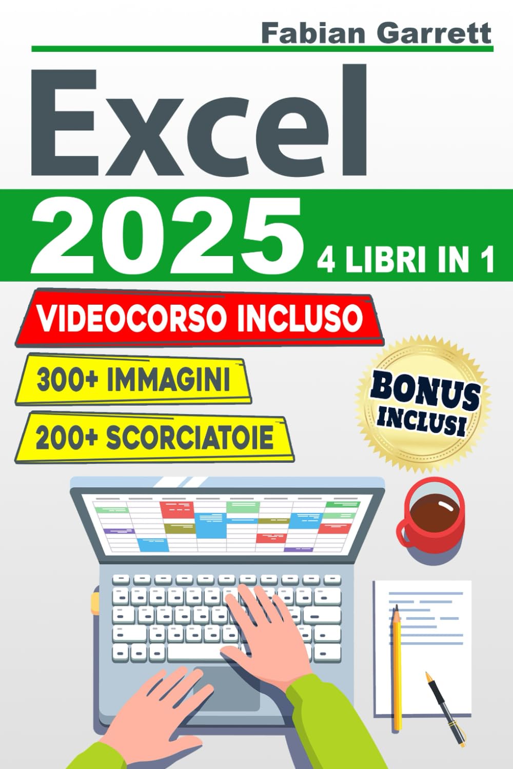 Excel 2025: La Guida Completa per Padroneggiare le Basi di EXCEL e Diventare Esperto con Esercizi Passo Dopo Passo per Imparare Formule, Funzioni, Consigli e Trucchi con Più di 300 Immagini Computer Science