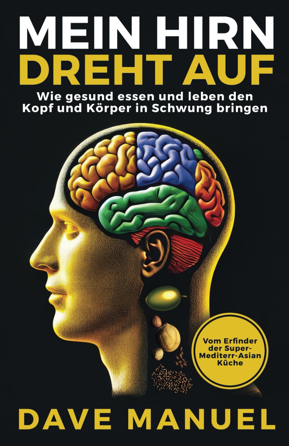 MEIN HIRN DREHT AUF: Wie gesund essen und leben den Kopf und Körper in Schwung bringen Health, Nutrition & Fitness