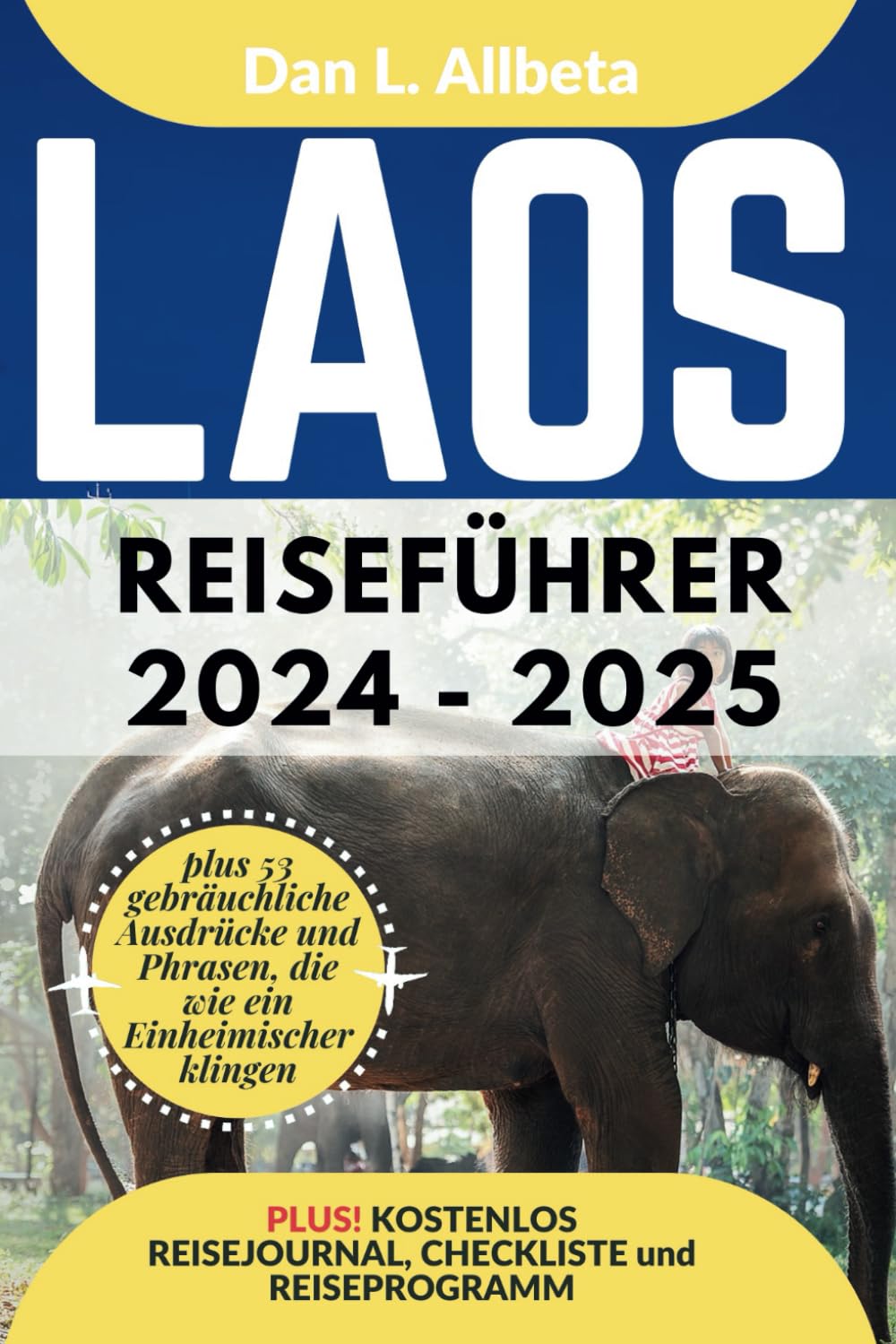 LAOS Reiseführer 2024 - 2025: Alleinreisende, Familien und Paare entdecken verborgene Schätze und sehenswerte Attraktionen mit einem idealen ... (Deutscher Taschen Reiseführer) Travel Guides