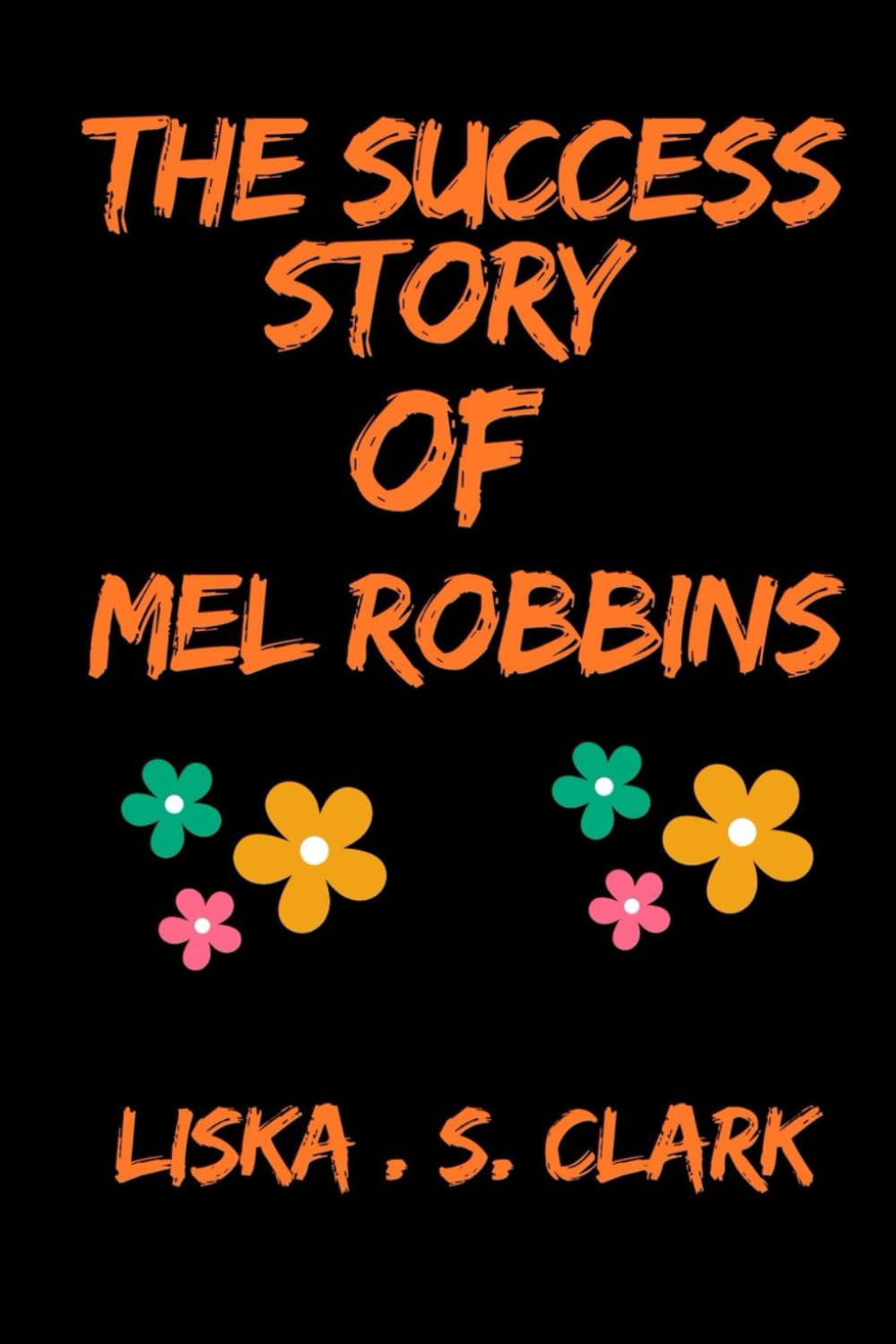 THE STORY OF MEL ROBBINS: Action, Courage, And Confidence: How She Inspires Change And Breaks Mental Barriers Science