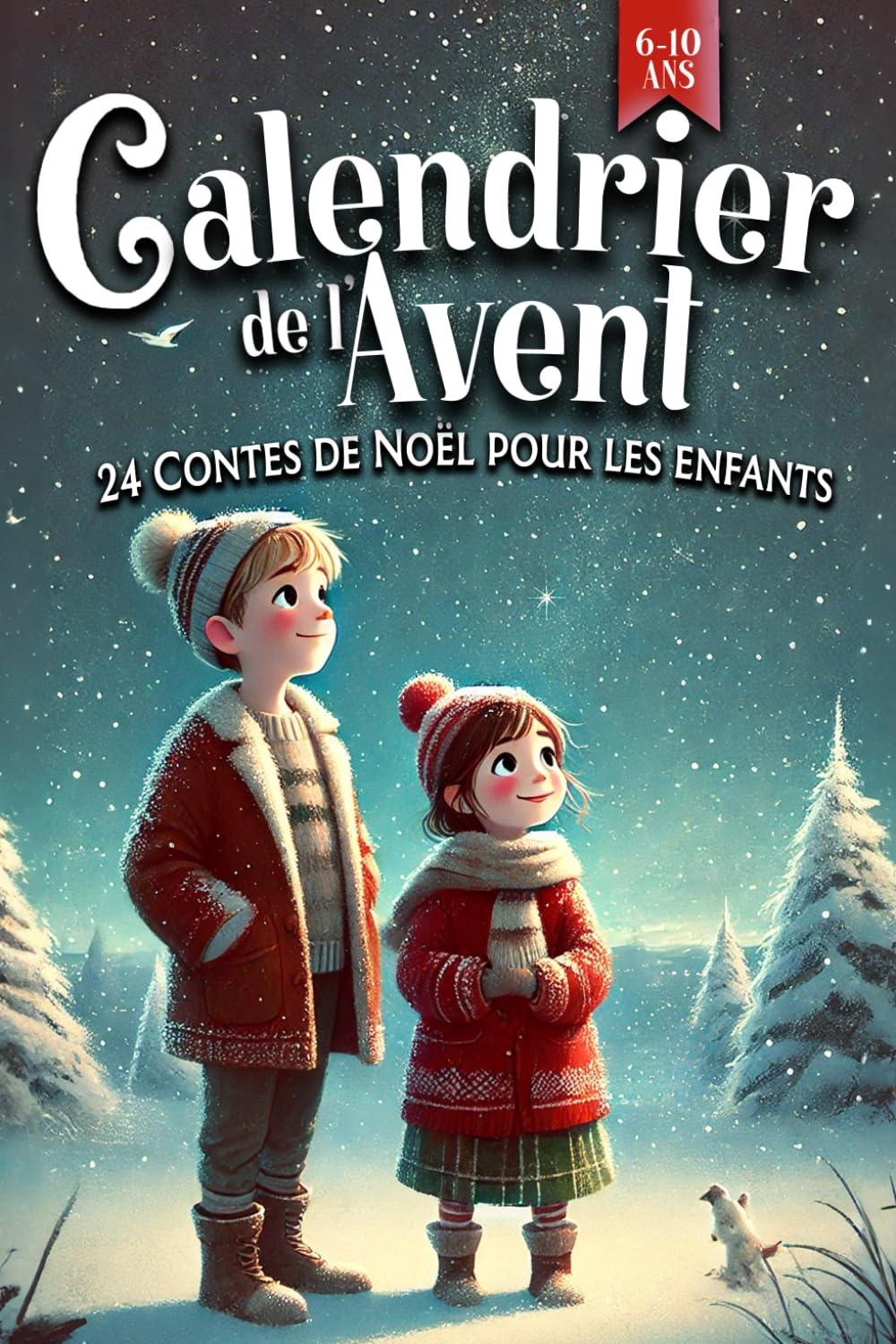 Calendrier de l'Avent - 24 Contes de Noël pour les enfants de 6 à 10 ans: Des Histoires Inspirantes pour vivre en famille la magie de Noël Non-fiction