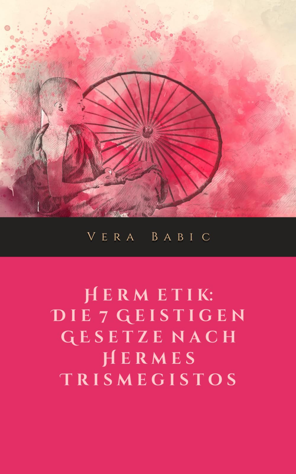 Hermetik: Die 7 geistigen Gesetze nach Hermes Trismegistos book