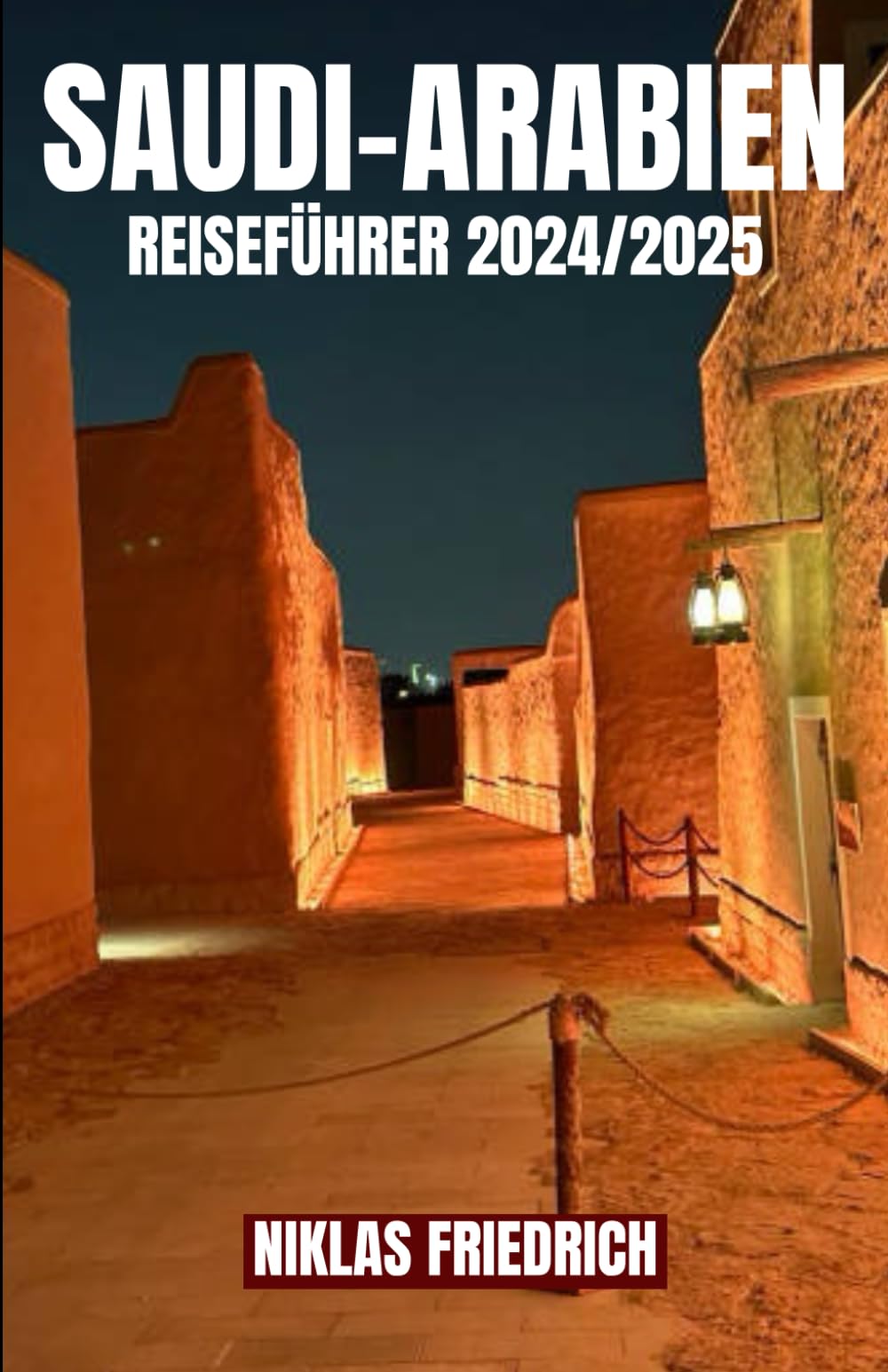SAUDI-ARABIEN REISEFÜHRER 2024/2025: Entdecken Sie Saudi-Arabiens bedeutendste Kulturstätten und Luxusresorts für eine unvergessliche Reise im Jahr 2024/2025 Travelogues