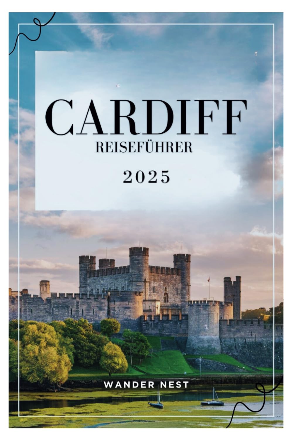 CARDIFF REISEFÜHRER 2025: Entdecken Sie das Herz von Wales Travel Guides