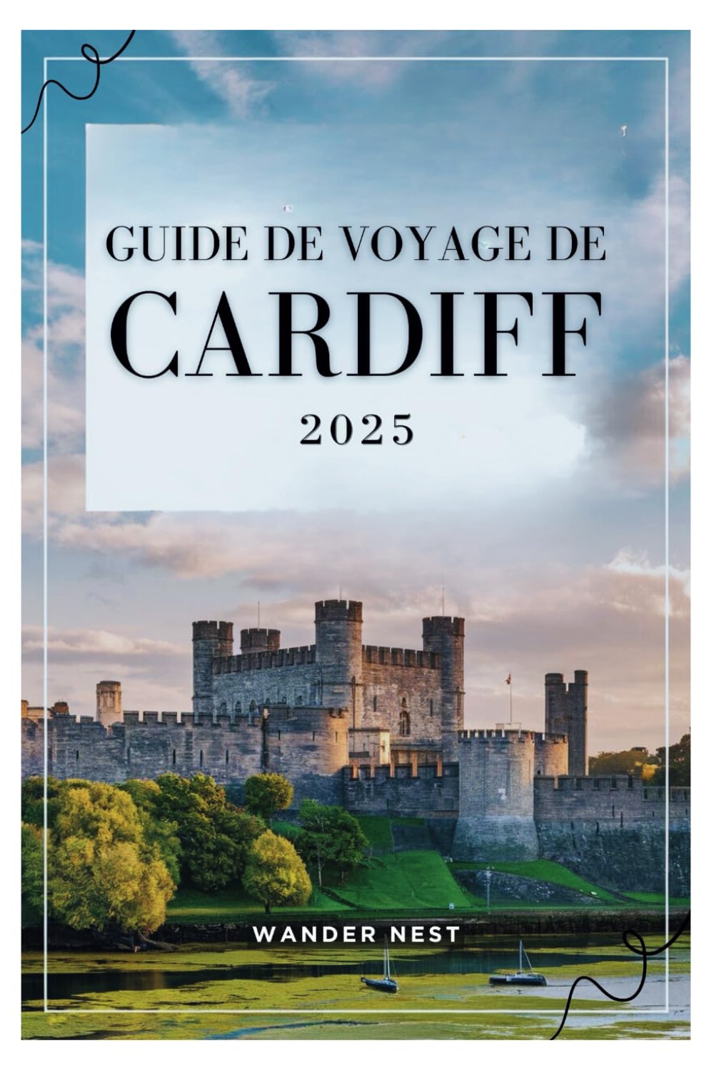 GUIDE DE VOYAGE DE CARDIFF 2025: Explorez le cœur du Pays de Galles book