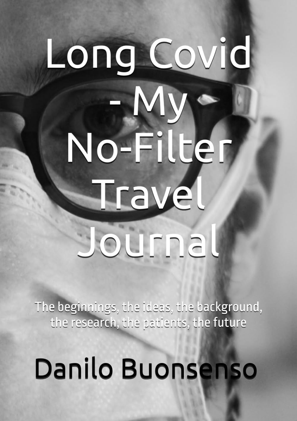 Long Covid - My No-Filter Travel Journal: the beginnings, the ideas, the background, the research, the patients, the future Medicine