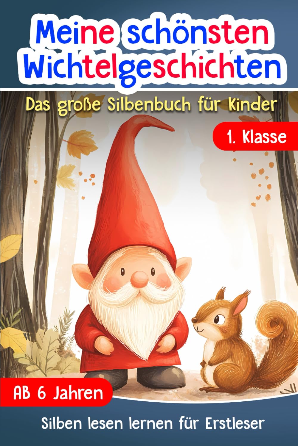 Silben Lesen Lernen 1. Klasse: Meine schönsten Wichtelgeschichten - Das große Silbenbuch für Kinder ab 6 Jahren - Erstlesebuch für Mädchen und Jungen - Für Leseanfänger und Erstleser Novels & Short Stories
