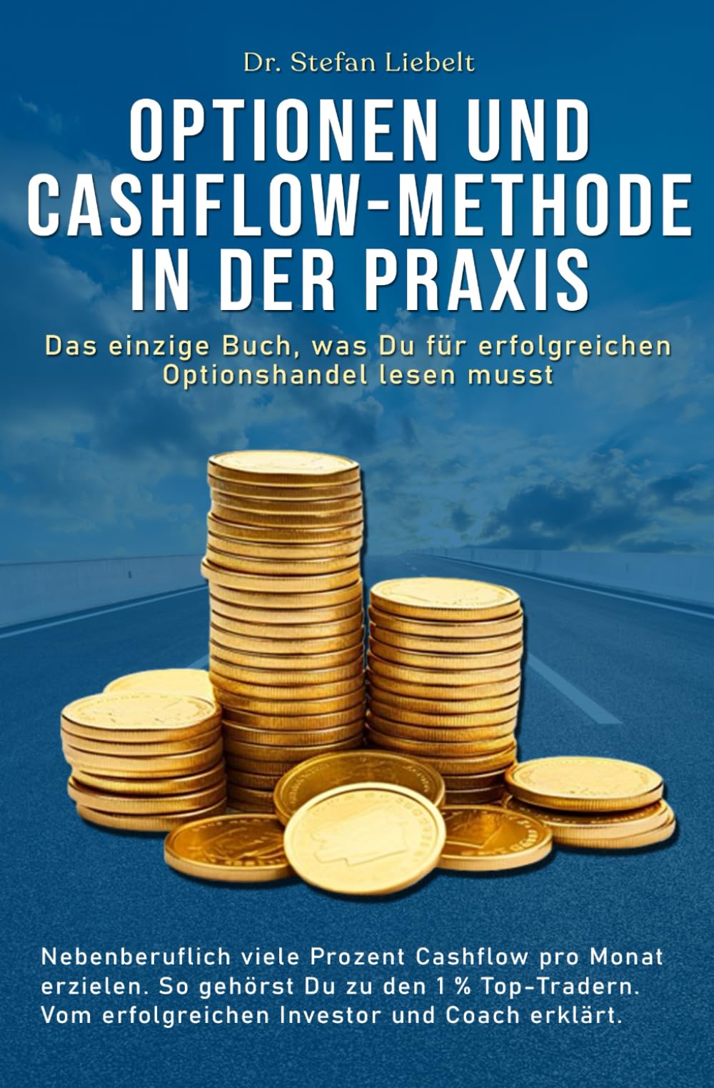 Optionen und Cashflow-Methode in der Praxis: Das einzige Buch, was Du für erfolgreichen Optionshandel lesen musst Business, Finance & Career