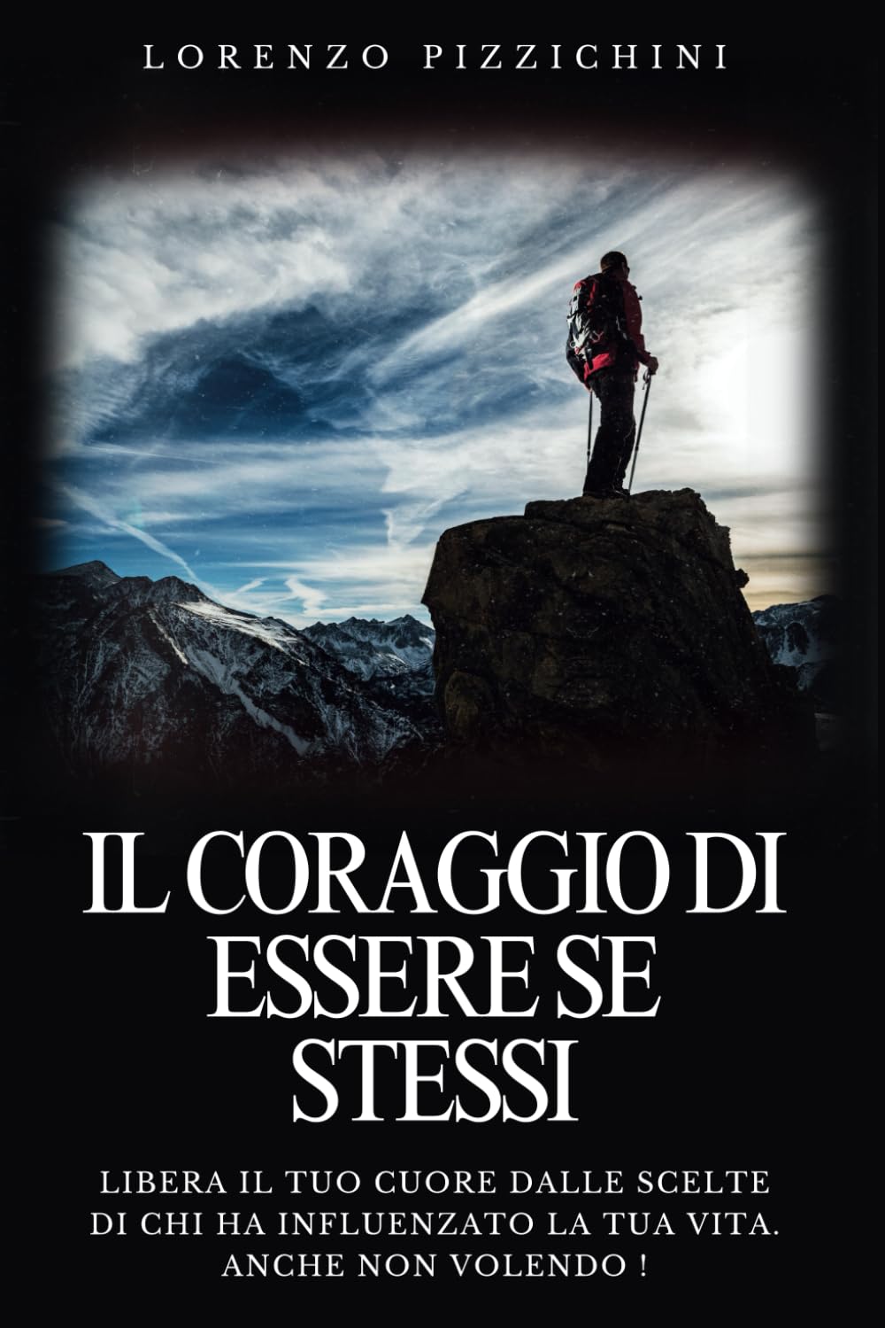 Il Coraggio Di Essere Se Stessi: Libera Il Tuo CUORE Dalle Scelte Di Chi Ha Influenzato La Tua VITA. ANCHE NON VOLENDO ! book