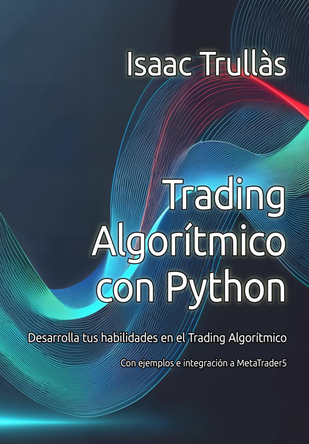 Trading Algorítmico con Python: Desarrolla tus habilidades en el Trading Algorítmico Business, Finance & Career