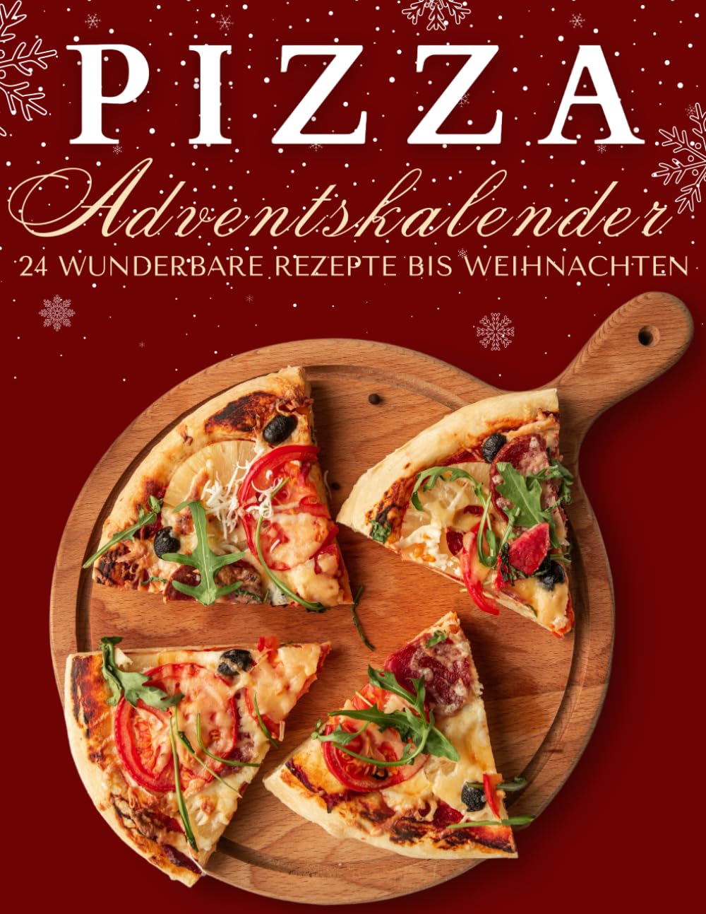 Pizza Adventskalender: 24 köstliche Pizza-Rezepte, die dich Tag für Tag durch die Adventszeit begleiten! Leisure, Home & Garden