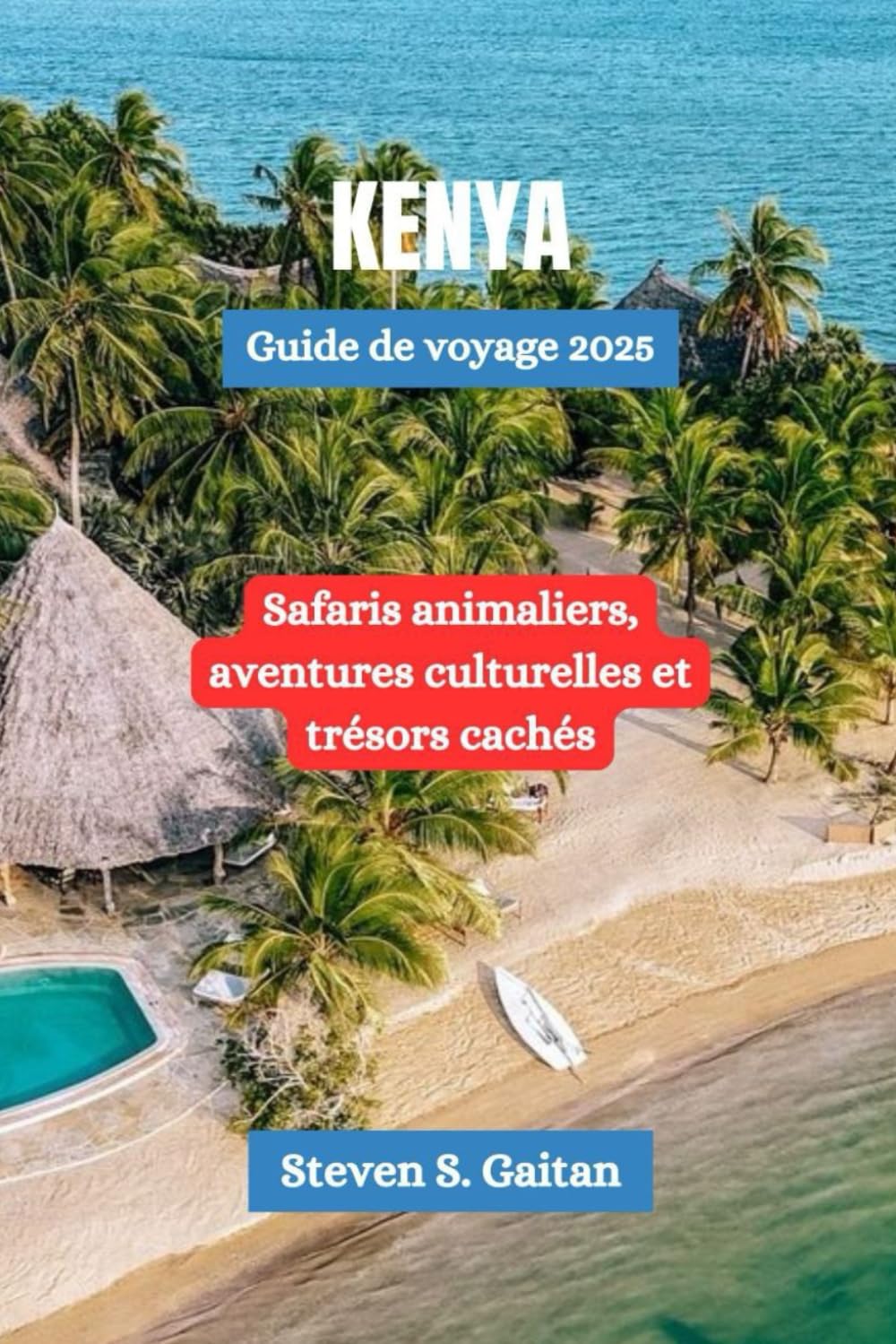 Kenya Guide de voyage 2025: Safaris animaliers, aventures culturelles et trésors cachés book