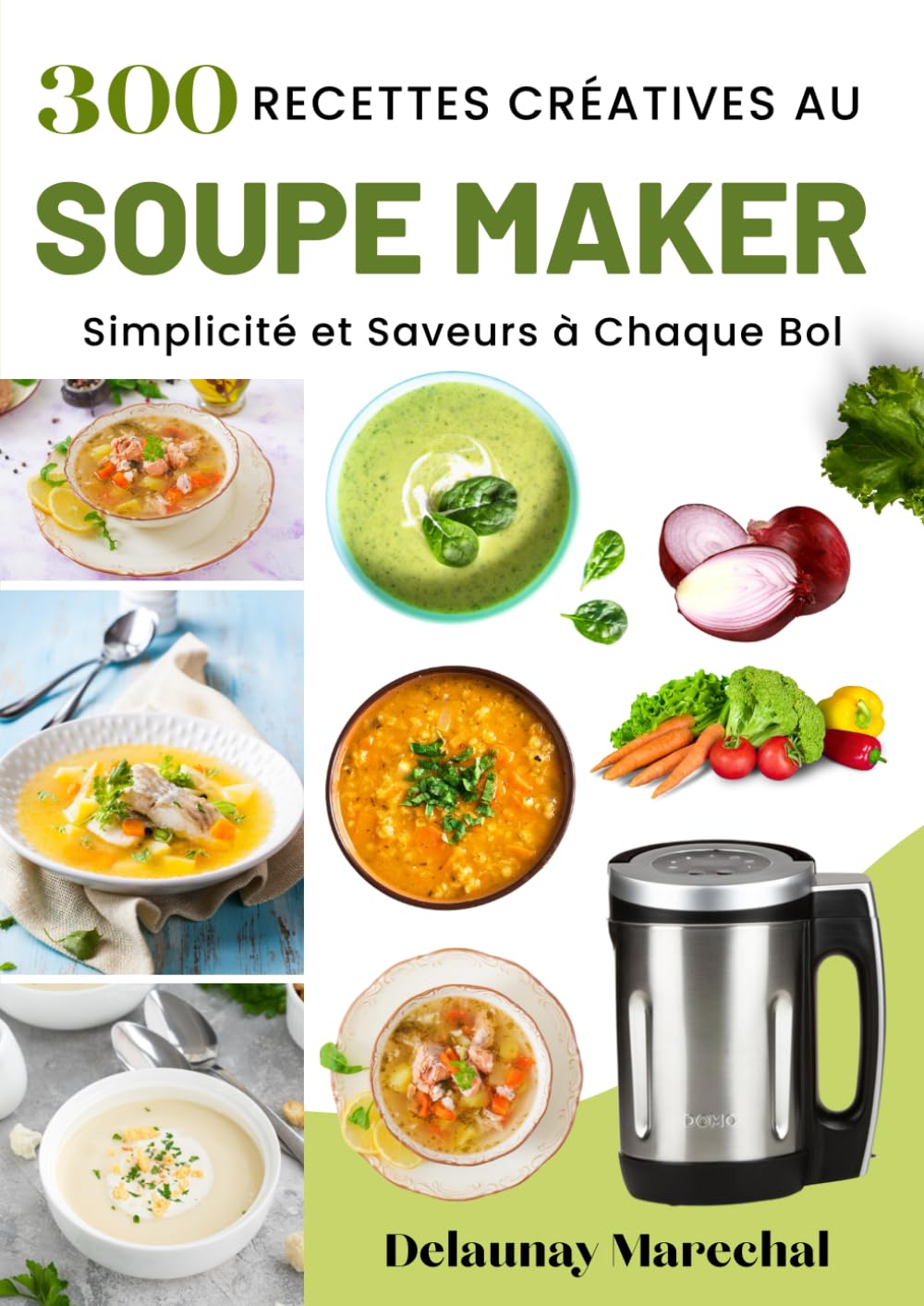 300 Recettes Créatives au Soupe Maker : Simplicité et Saveurs à Chaque Bol" book