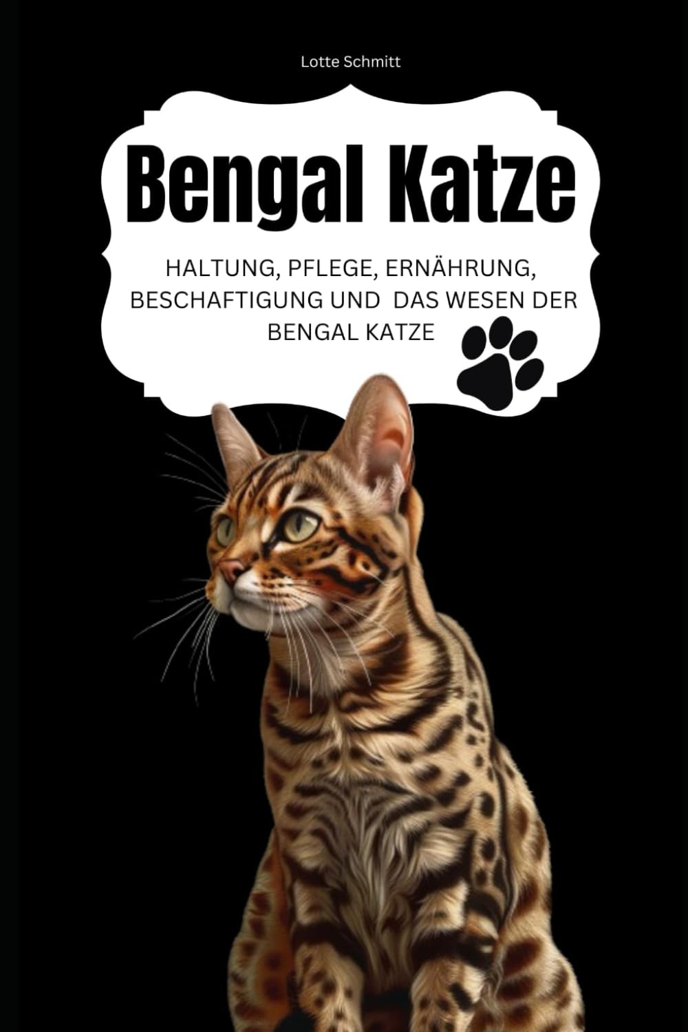 Bengal Katze: Haltung, Pflege, Ernährung, Beschäftigung und das Wesen der Bengal Katze Pets