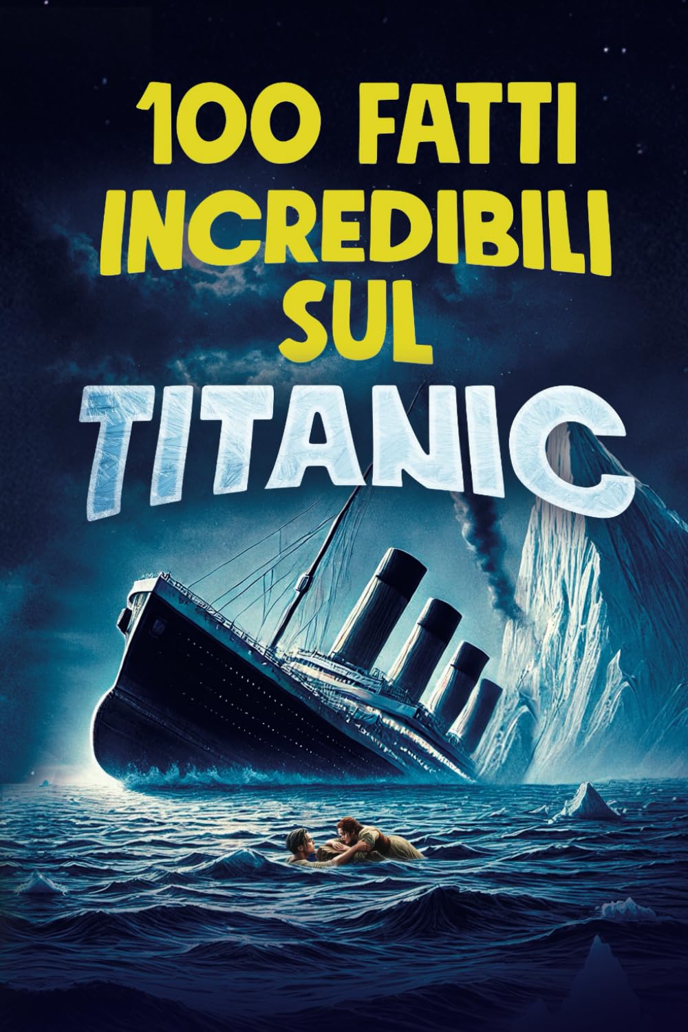 100 FATTI INCREDIBILI SUL TITANIC: Scopri la Storia e i Segreti della Nave Leggendaria - Un Regalo Imperdibile per Grandi e Bambini | Bonus Esclusivi book