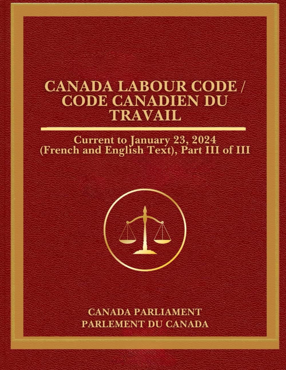 Canada Labour Code / Code canadien du travail: Current to January 23, 2024 (French and English Text), Part III of III book