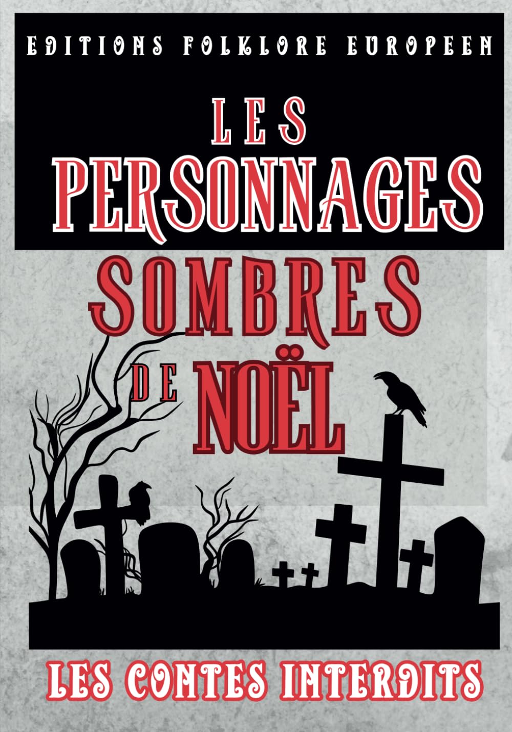 Les Contes interdits Les personnages sombres de noël: Dans l'univers des contes interdits découvrez les personnages sombres et maléfiques de noël du folklore européen book