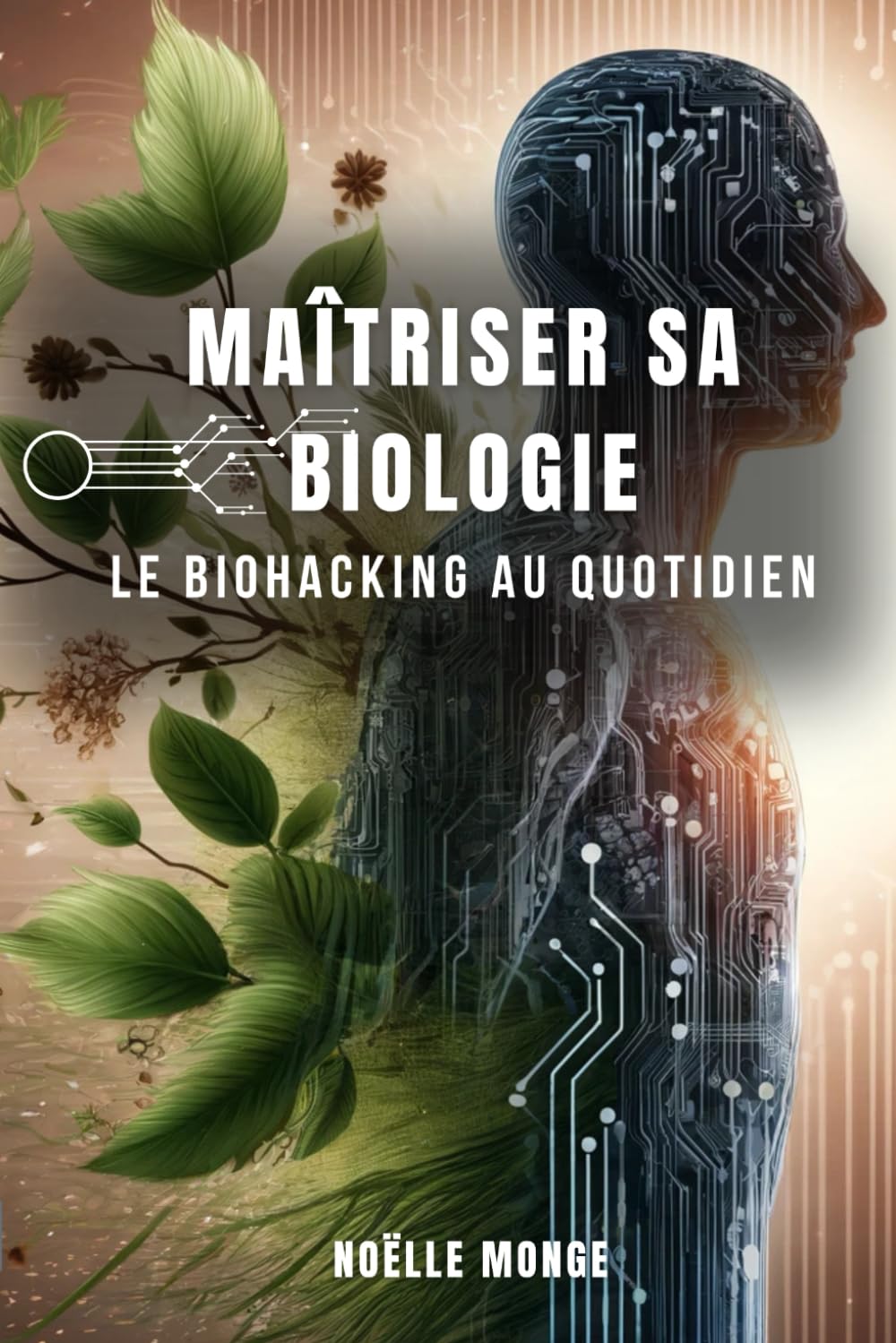 Maîtriser sa biologie: Le Biohacking au quotidien Health, Nutrition & Fitness