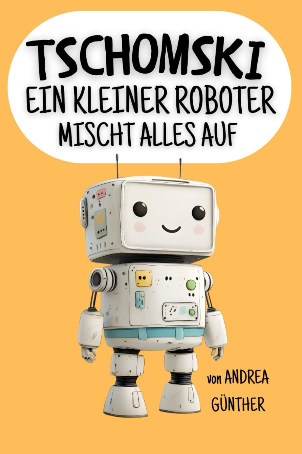 Tschomski - Ein kleiner Roboter mischt alles auf: Ein lustiges Kinderbuch über Freundschaft und darüber, wie man sich gegen Mobbing zur Wehr setzt. Non-fiction