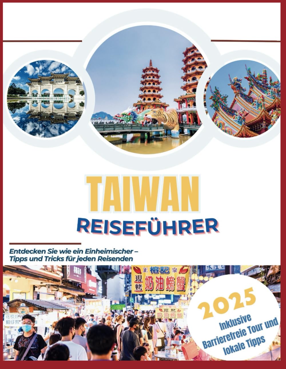 Taiwan-Reiseführer 2025: Entdecken Sie wie ein Einheimischer – Tipps und Tricks für jeden Reisenden Travel Guides