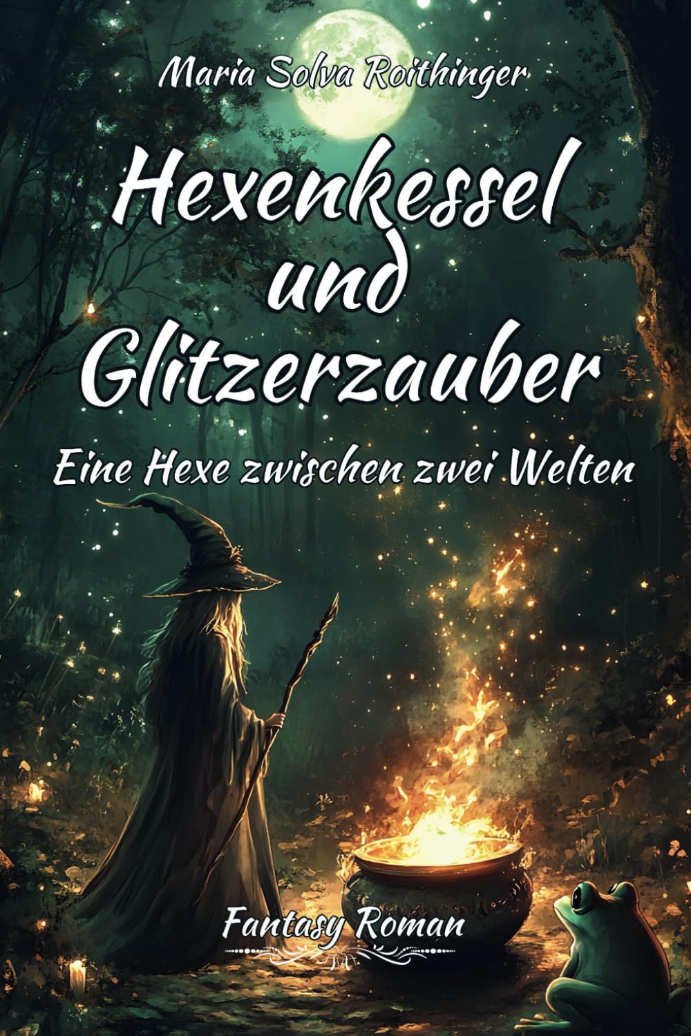 Hexenkessel und Glitzerzauber: Eine Hexe zwischen zwei Welten - Fantasy Roman book