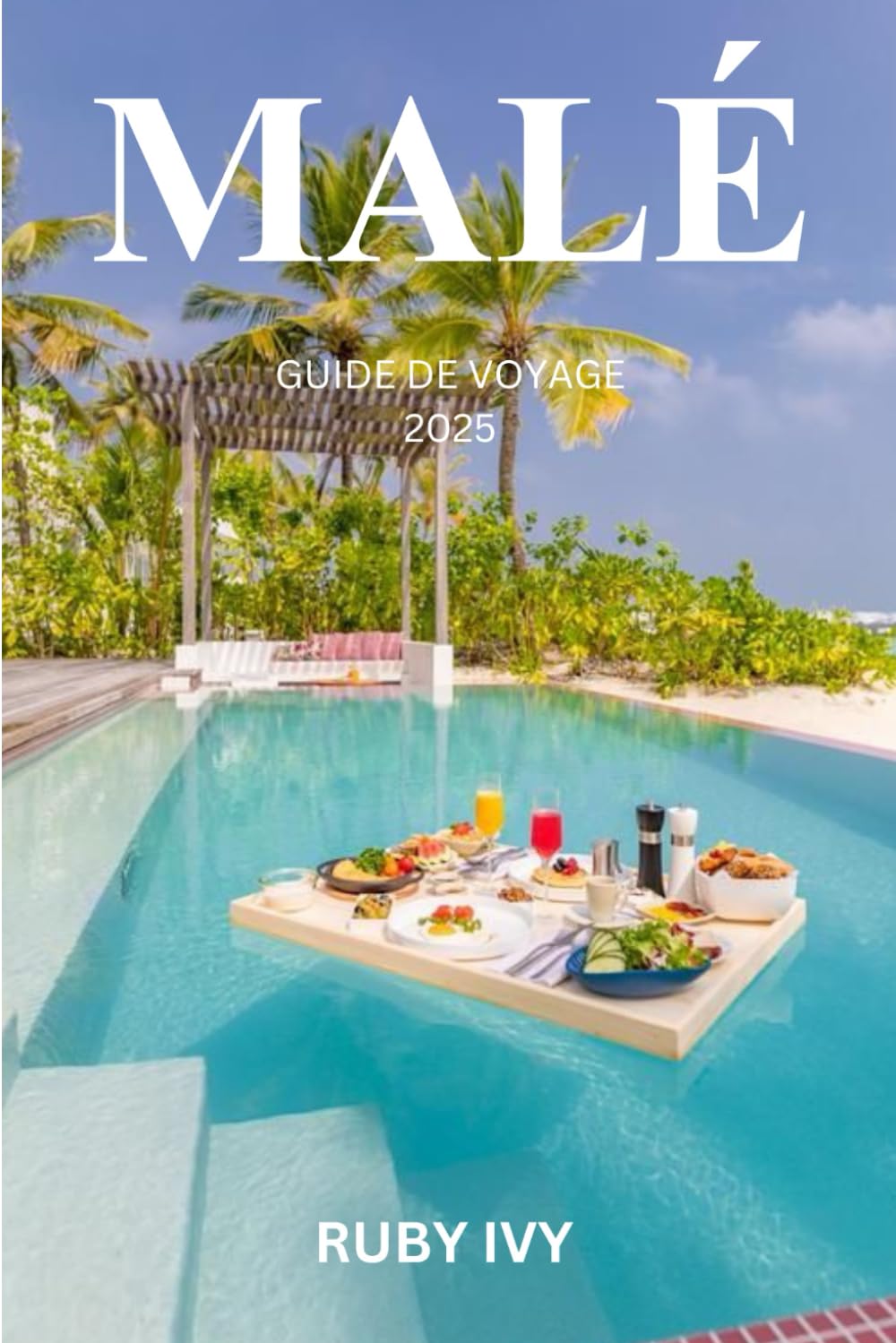 MALÉ GUIDE DE VOYAGE 2025: Où les rêves océaniques rencontrent la culture insulaire – Un guide du voyageur pour la première fois au cœur des Maldives book