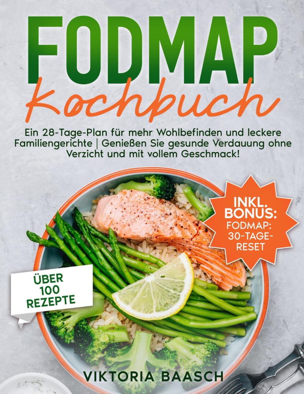 Fodmap Kochbuch: Ein 28-Tage-Plan für mehr Wohlbefinden und leckere Familiengerichte | Genießen Sie gesunde Verdauung ohne Verzicht und mit vollem Geschmack! Health, Nutrition & Fitness