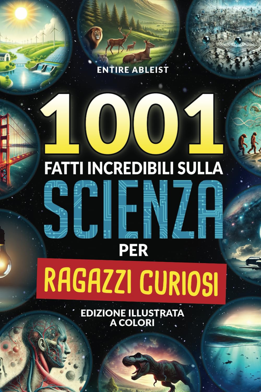 1001 Fatti incredibili sulla scienza per ragazzi curiosi: Edizione Illustrata a Colori. Libro per bambino 10-12 anni Books