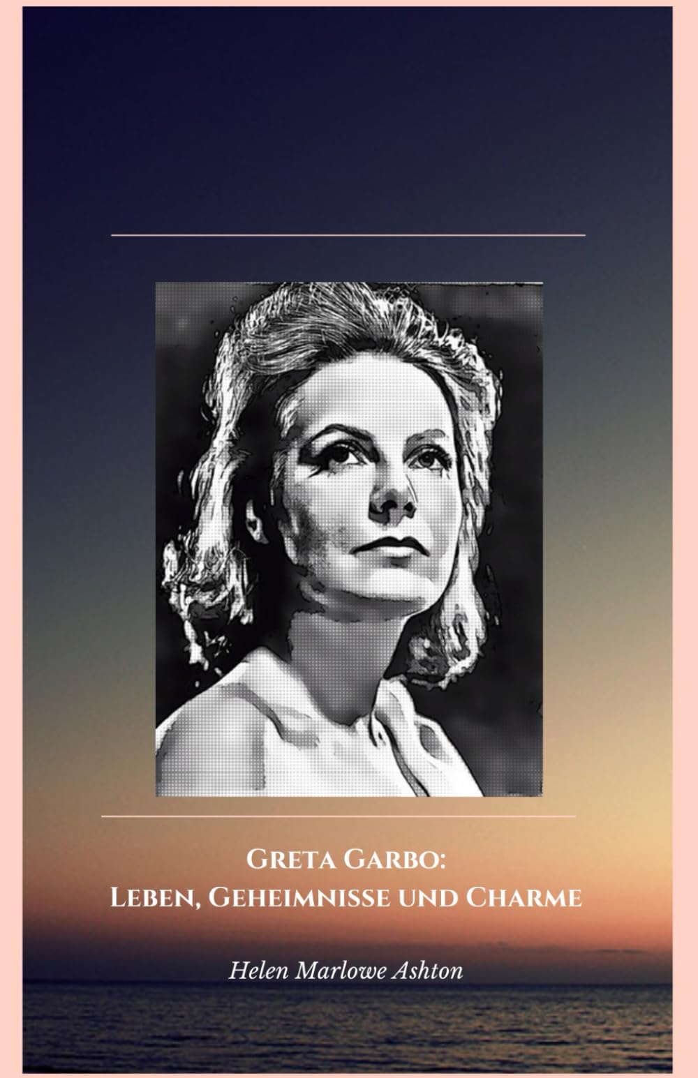 Greta Garbo: Leben, Geheimnisse und Charme: Die offizielle Hommage an die Göttin des Stumm- und Tonfilms Art & Literature Books