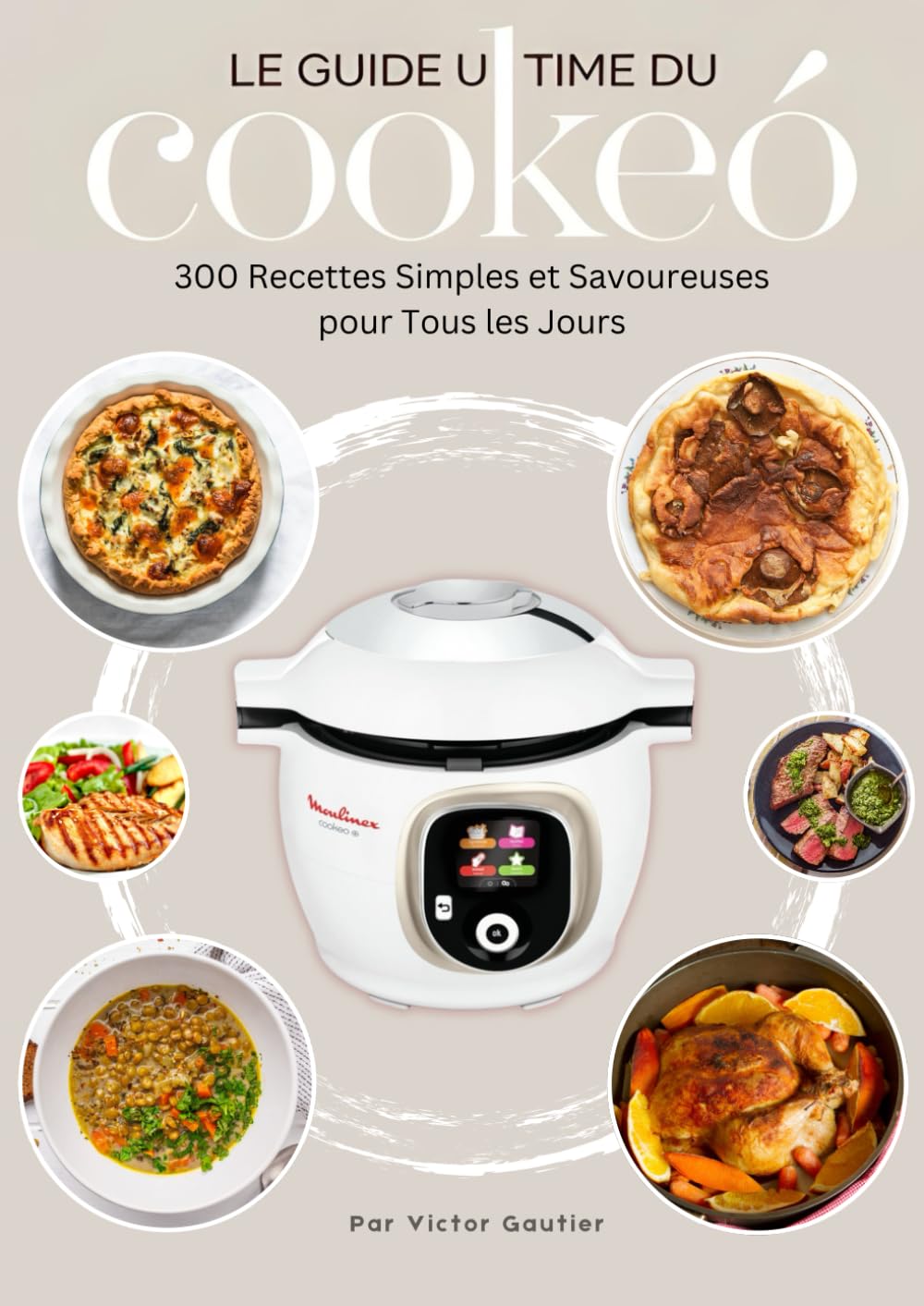 Le Guide Ultime du Cookeo : 300 Recettes Simples et Savoureuses pour Tous les Jours Cooking & Enjoying