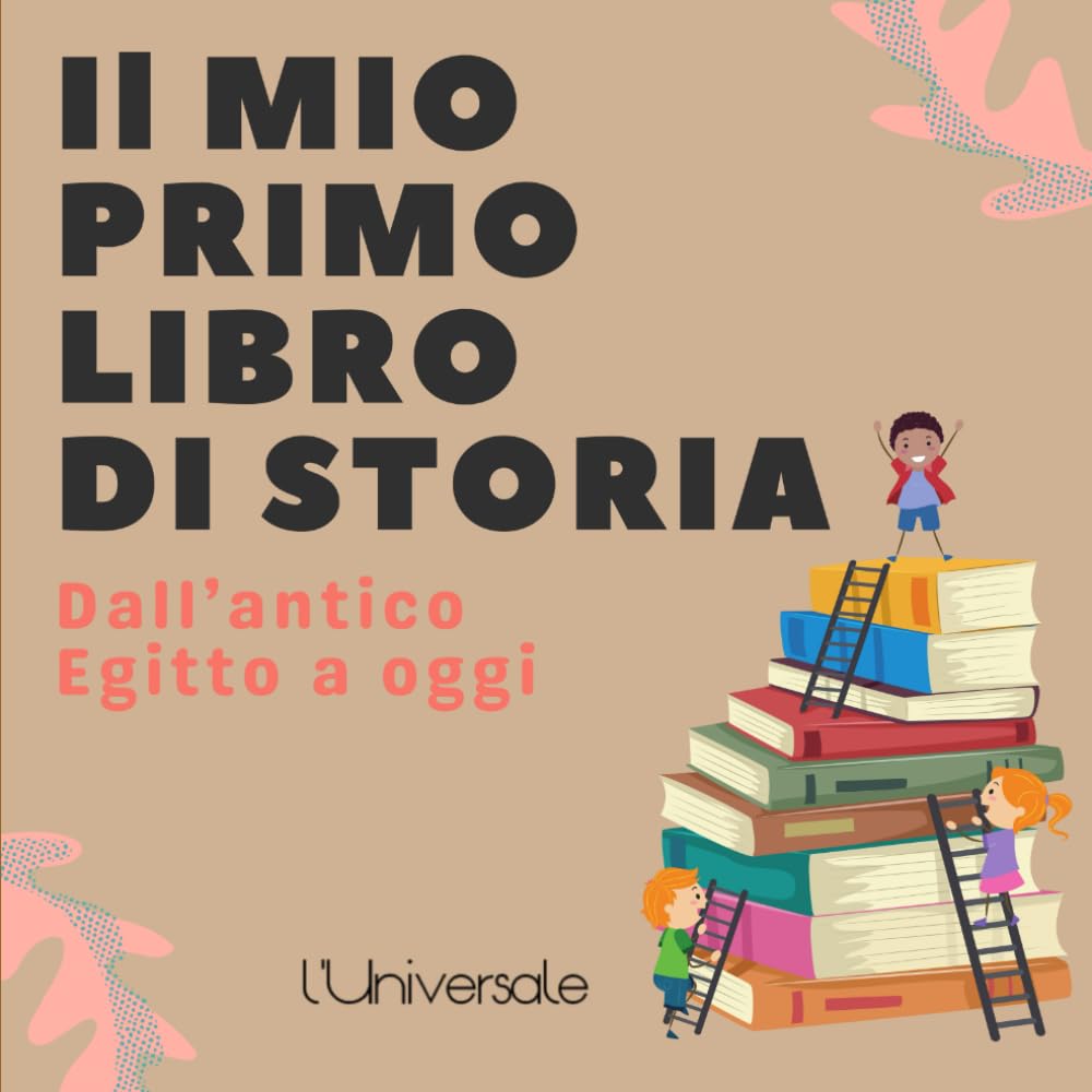 Il mio primo libro di Storia: Dall'Antico Egitto a oggi Books