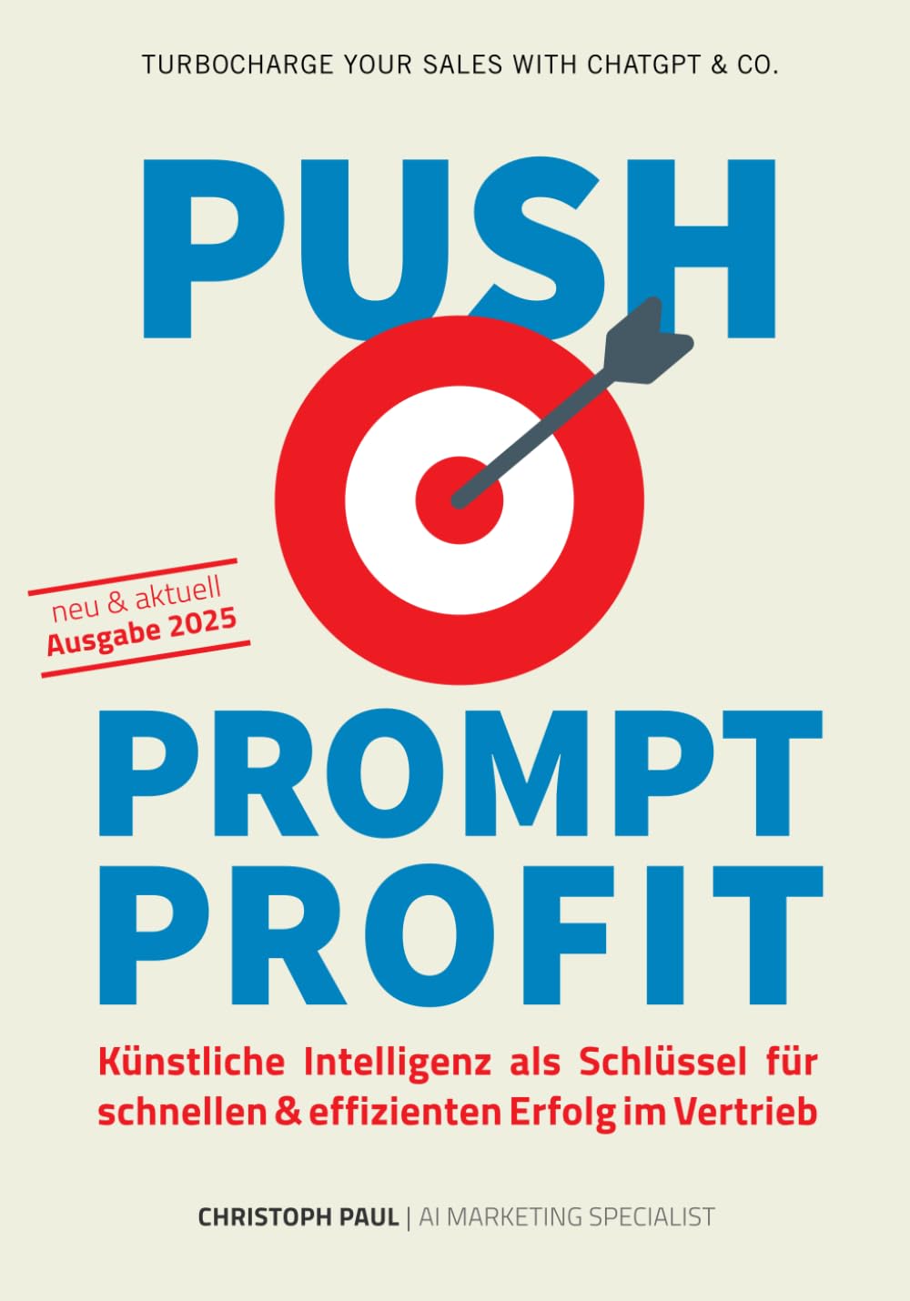 PUSH-PROMPT-PROFIT: Künstliche Intelligenz als Schlüssel für schnellen & effizienten Erfolg im Vertrieb Business, Finance & Career