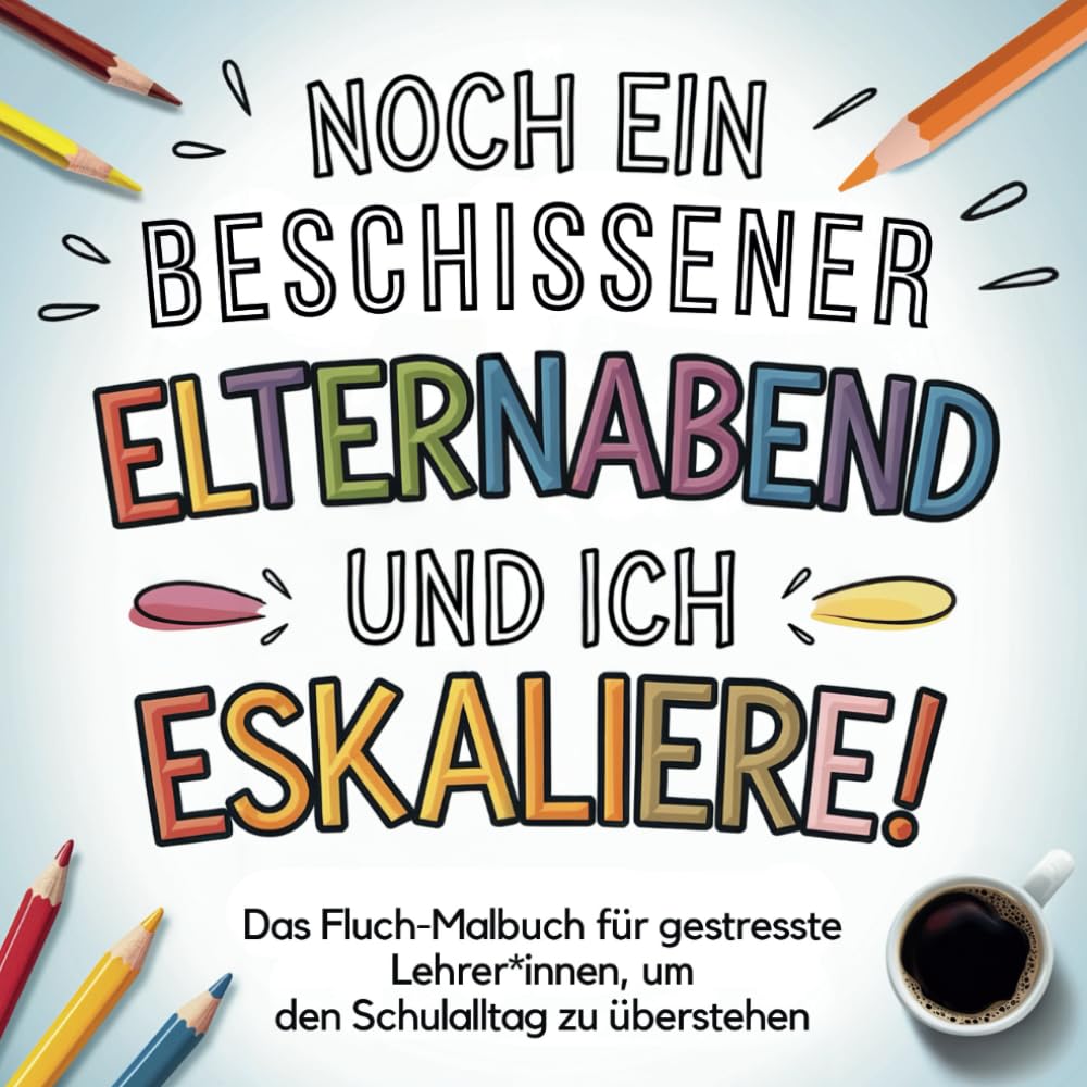 Noch ein beschissener Elternabend und ich eskaliere!: Das Fluch-Malbuch für gestresste Lehrer*innen, um den Schulalltag zu überstehen – das ideale Lehrer Geschenk Film, Art & Culture