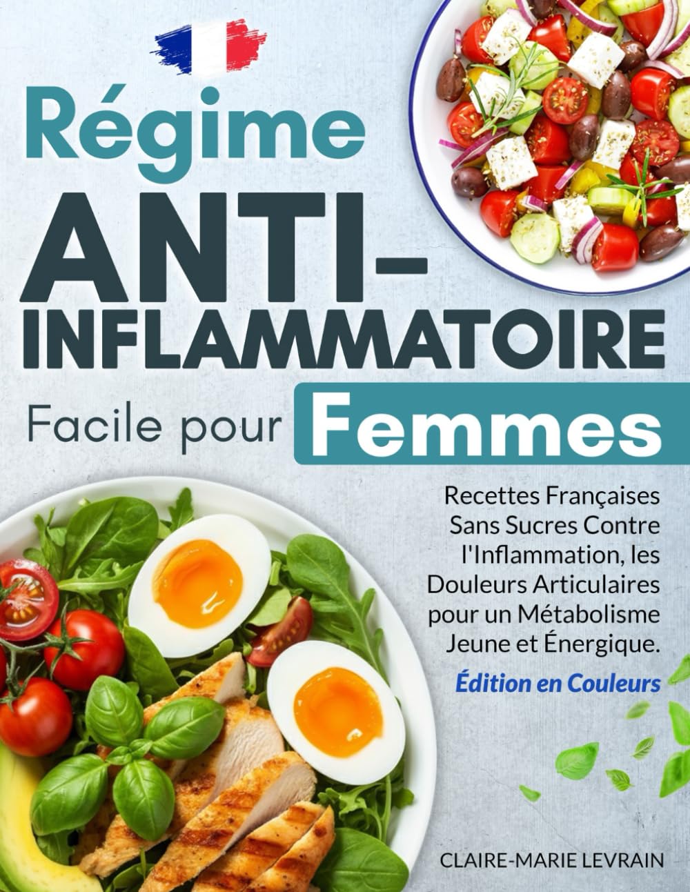 Régime Anti-Inflammatoire Facile pour Femmes: Recettes Françaises Sans Sucres Contre l'Inflammation, les Douleurs Articulaires pour un Métabolisme Jeune et Énergique - Édition en Couleurs Health, Nutrition & Fitness