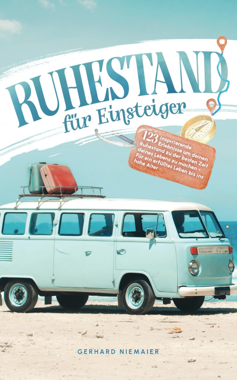 Ruhestand für Einsteiger: 123 inspirierende Erlebnisse um deinen Ruhestand zu der besten Zeit deines Lebens zu machen book