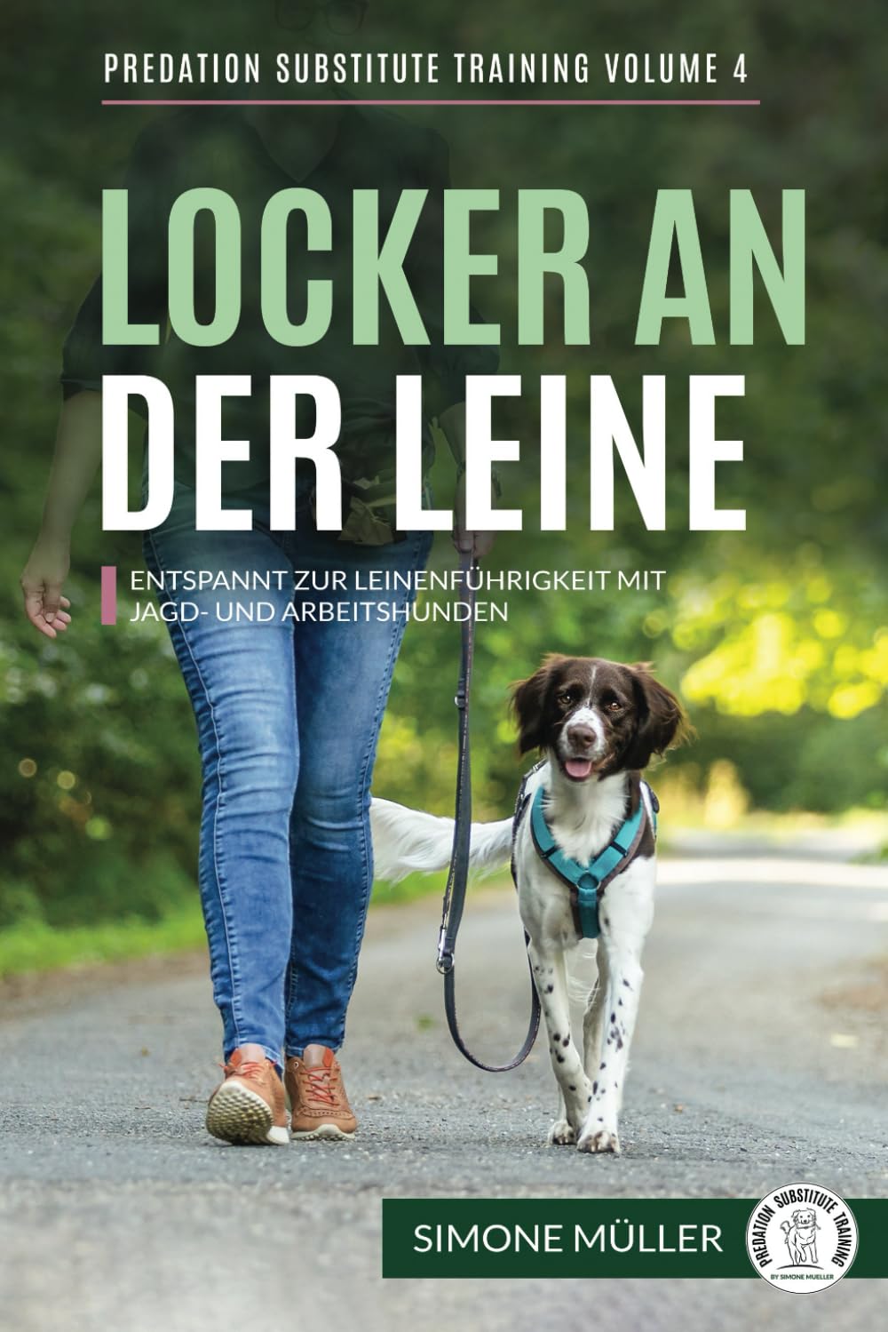 Locker an der Leine: Entspannt zur Leinenführigkeit mit Jagd- und Arbeitshunden (Predation Substitute Training - deutsch, Band 3) Pets