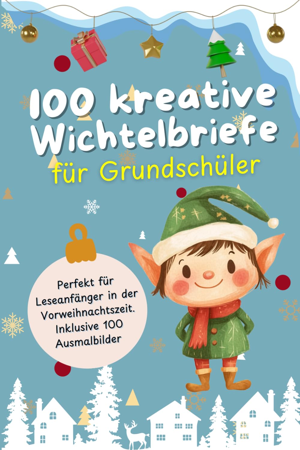 100 Kreative Wichtelbriefe für Grundschüler: Perfekt für Leseanfänger in der Vorweihnachtszeit - Inklusive 100 Ausmalbilder book