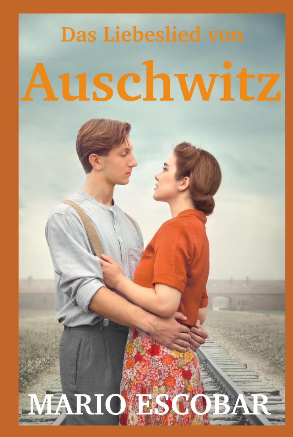 Das Liebeslied von Auschwitz: Die Geschichte von Zippy und David – basierend auf wahren Begebenheiten | Die herzzerreißende Biografie eines Holocaust-Überlebenden Historical Fiction