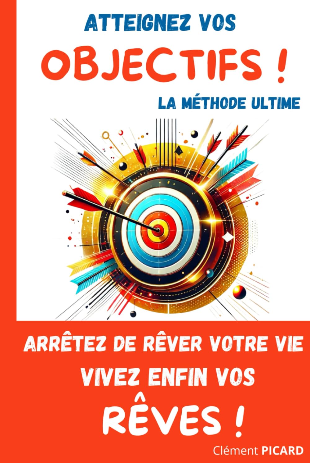 Arrêtez de RÊVER votre vie, vivez ENFIN VOS RÊVES !: Atteignez vos objectifs : la méthode ultime book