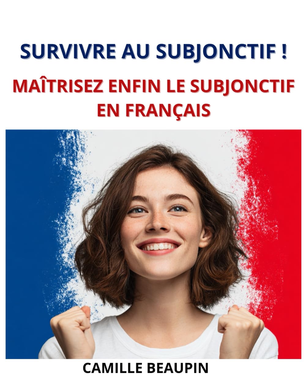 Survivre au subjonctif: Maîtrisez enfin le subjonctif en français Foreign Languages ​​& Dictionaries