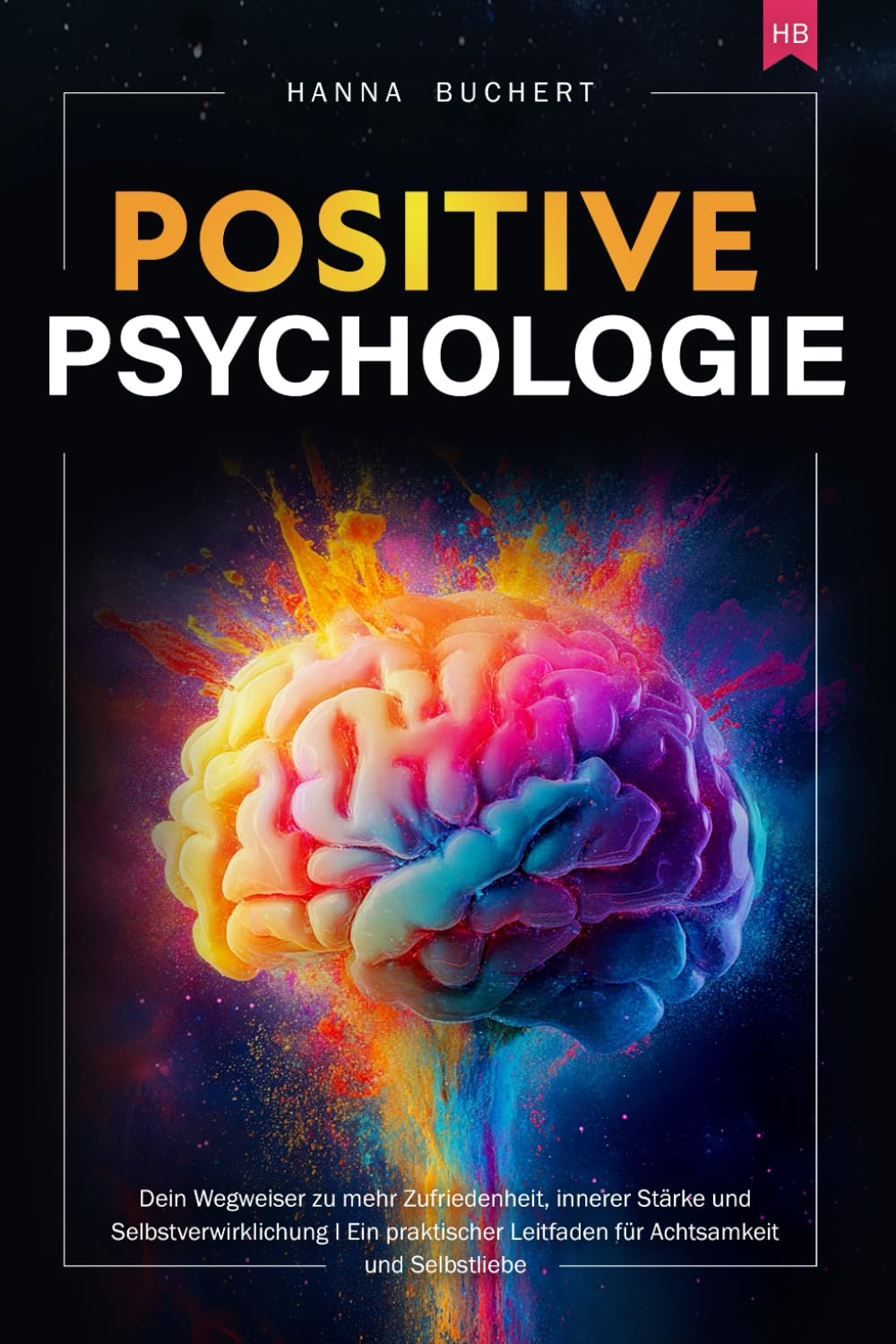 Positive Psychologie: Dein Wegweiser zu mehr Zufriedenheit, innerer Stärke und Selbstverwirklichung I Ein praktischer Leitfaden für Achtsamkeit und Selbstliebe Lifestyle