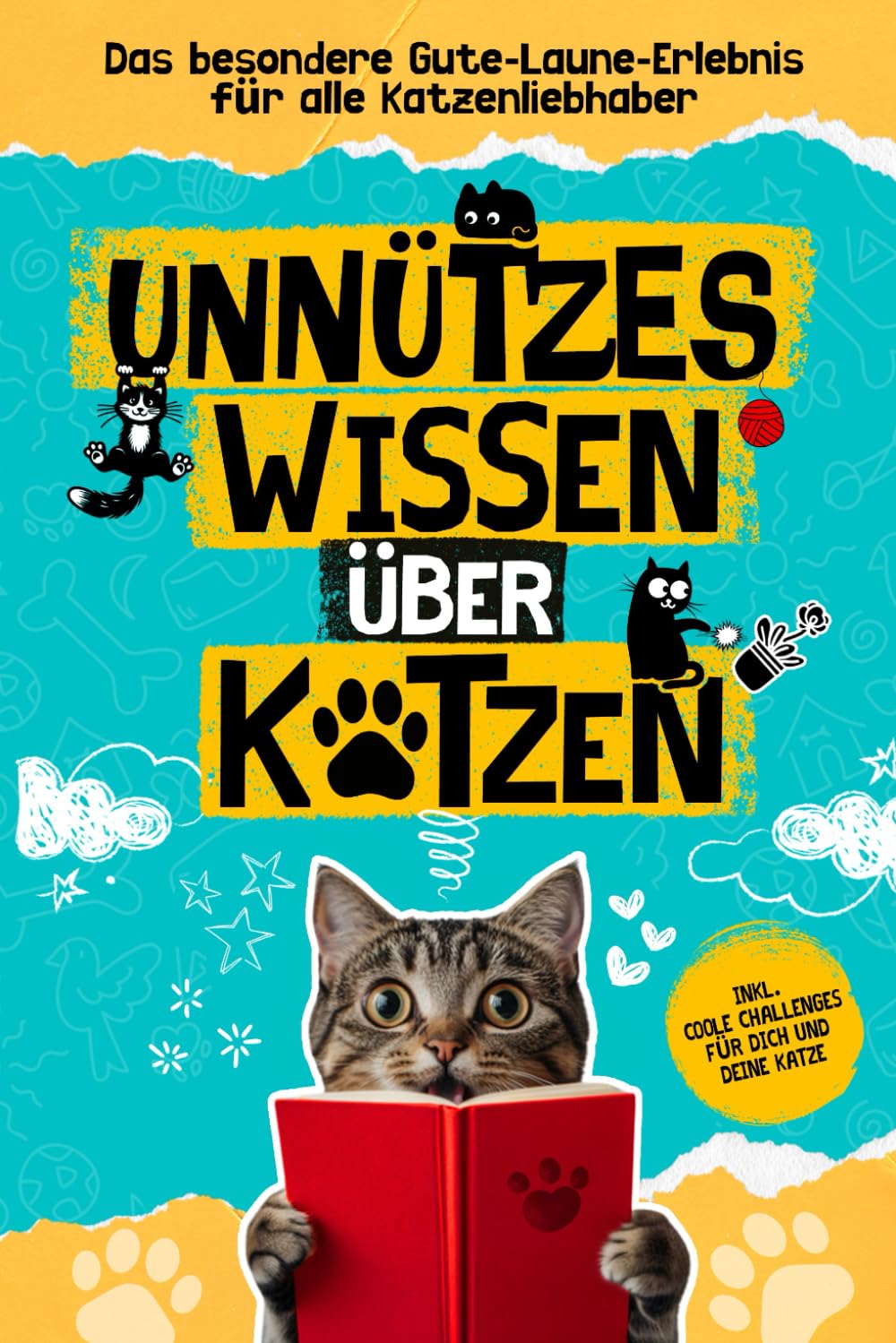 Unnützes Wissen über Katzen, das besondere Gute-Laune-Erlebnis für alle Katzenliebhaber: Lustige Geschichten und spannende Anekdoten aus der Welt der Samtpfoten Pets